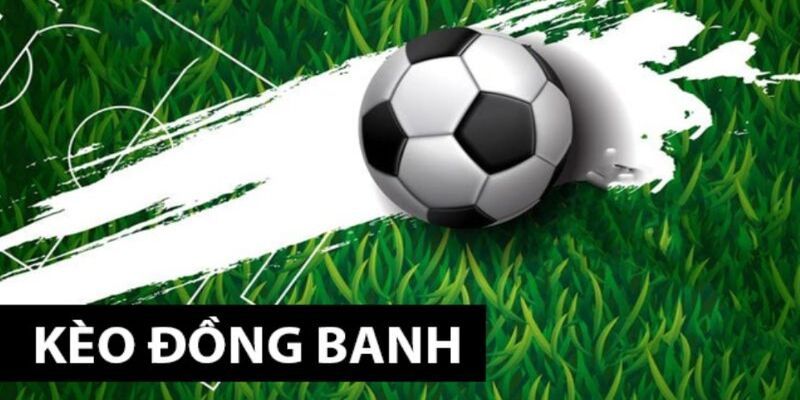 Nguyên tắc quan trọng của kèo đồng banh